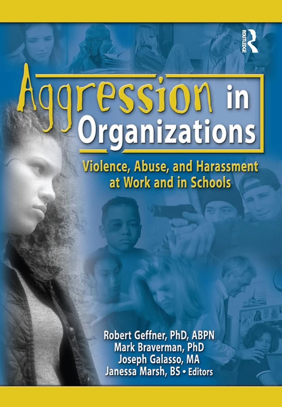 Aggression in Organizations: Violence, Abuse, and Harassment at Work and in Schools (Journal of Emotional Abuse Monographic Separates)