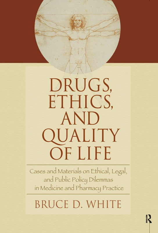 Drugs, Ethics, and Quality of Life: Cases and Materials on Ethical, Legal, and Public Policy Dilemmas in Medicine and Pharmacy Practice