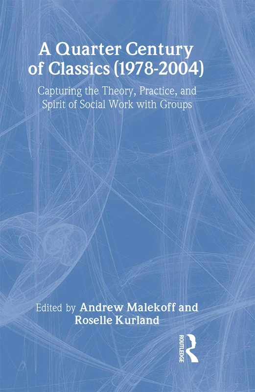 A Quarter Century of Classics (1978-2004): Capturing the Theory, Practice, and Spirit of Social Work with Groups