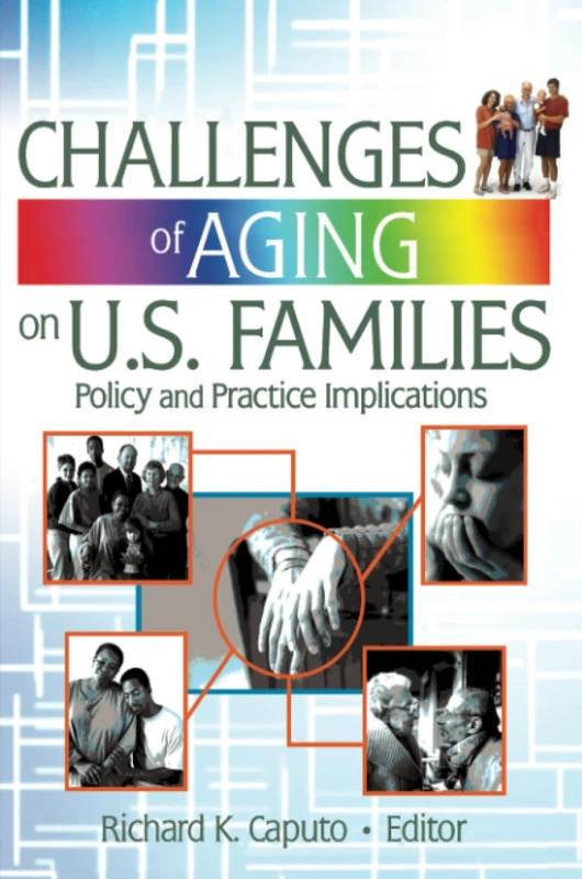 Challenges of Aging on U.S. Families: Policy and Practice Implications