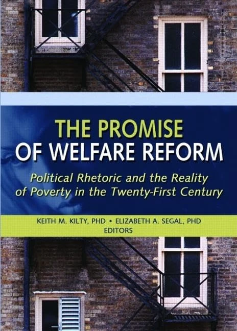 The Promise of Welfare Reform: Political Rhetoric and the Reality of Poverty in the Twenty-First Century