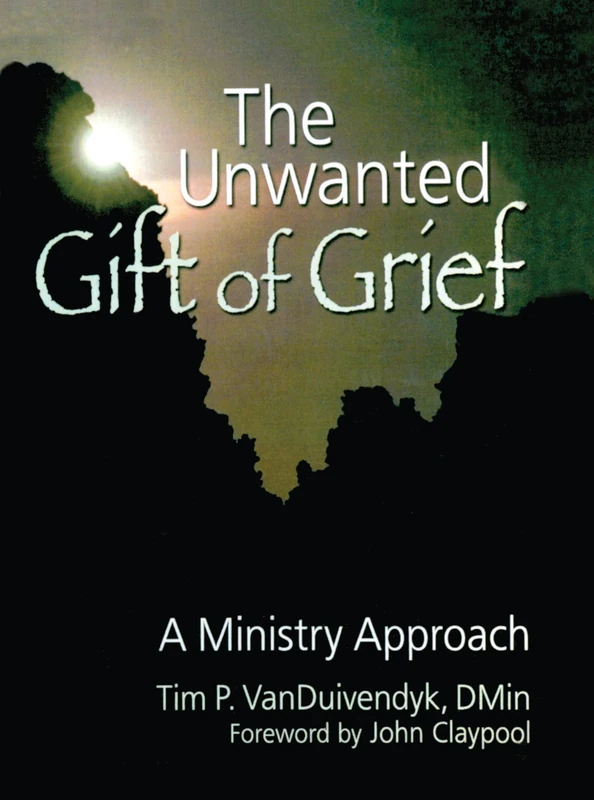 The Unwanted Gift of Grief: A Ministry Approach (Haworth Pastoral Press Religion and Mental Health)