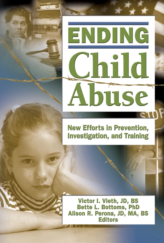 Ending Child Abuse: New Efforts in Prevention, Investigation, and Training: 3/4 (Published Simultaneously as the Journal of Aggression Maltre)