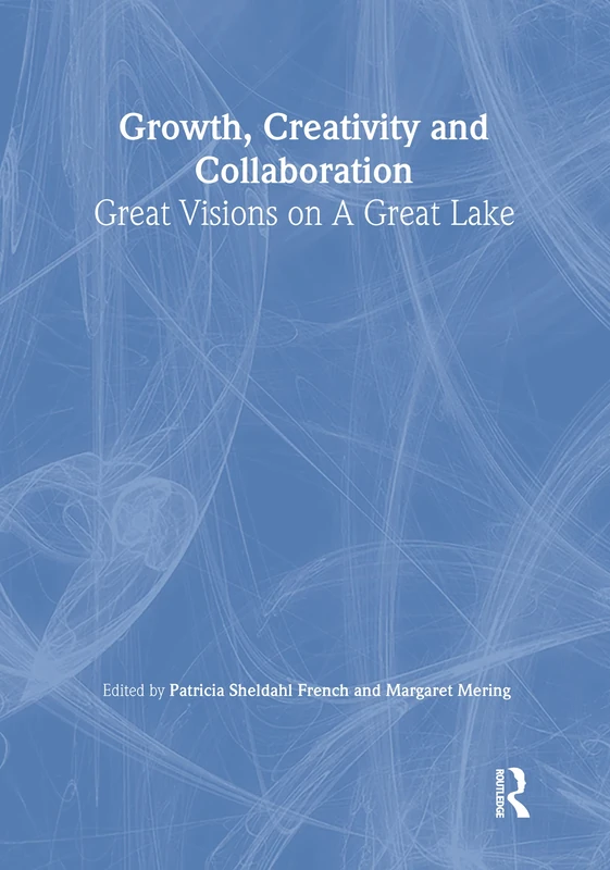 Growth, Creativity, and Collaboration: Great Visions on a Great Lake: 1/2 AND 3/ (Published Simultaneously as the Serials Librarian, Vol. 48)