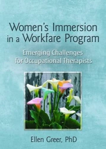 Women's Immersion in a Workfare Program: Emerging Challenges for Occupational Therapists