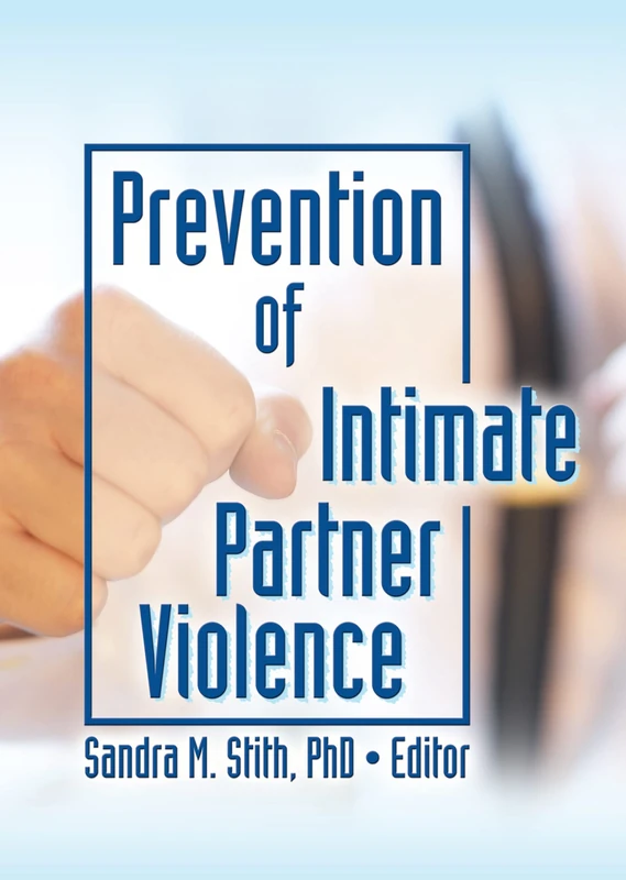 Prevention of Intimate Partner Violence (Journal of Aggression, Maltreatment & Trauma Monographic "Separates")