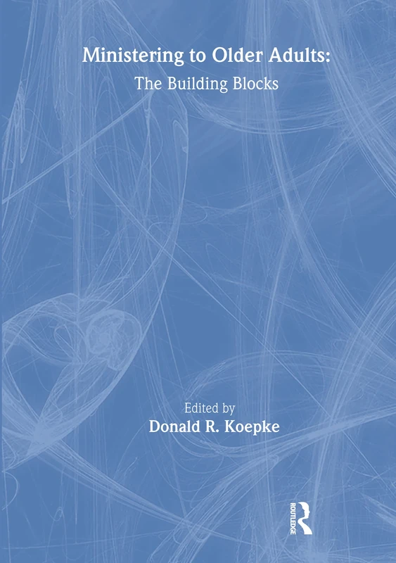 Routledge - Ministering to Older Adults: The Building Blocks