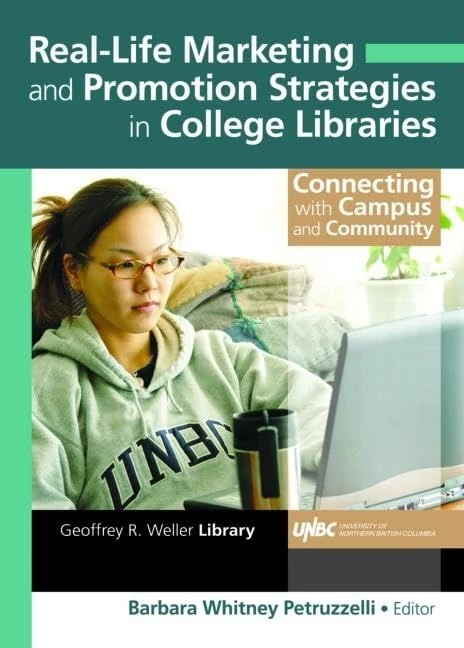 Real-Life Marketing and Promotion Strategies in College Libraries: Connecting With Campus and Community