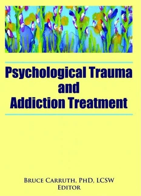 Psychological Trauma and Addiction Treatment (Journal of Chemical Dependency Treatment)