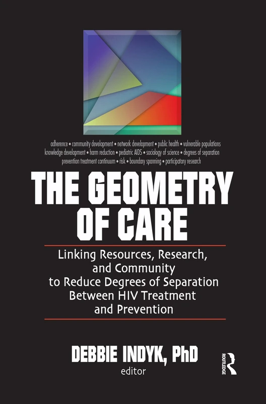 The Geometry of Care: Linking Resources, Research, and Community to Reduce Degrees of Separation Between HIV Treatment and: 42 (Social Work in Health Care,)