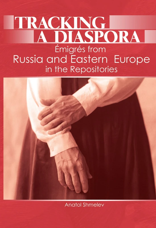 Tracking a Diaspora: Émigrés from Russia and Eastern Europe in the Repositories