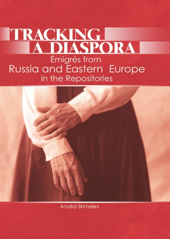 Tracking a Diaspora: Émigrés from Russia and Eastern Europe in the Repositories