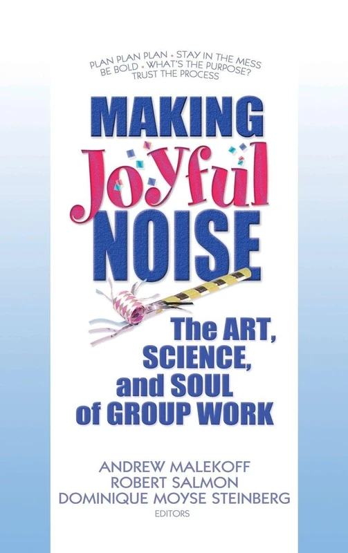Making Joyful Noise: The Art, Science, and Soul of Group Work