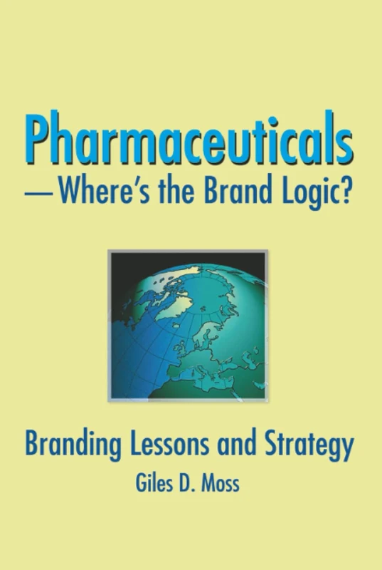 Pharmaceuticals-Where's the Brand Logic?: Branding Lessons and Strategy