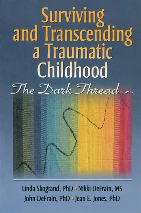 Surviving and Transcending a Traumatic Childhood: The Dark Thread (Haworth Series in Marriage & Family Studies) - Image 1