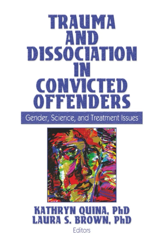 Trauma and Dissociation in Convicted Offenders: Gender, Science, and Treatment Issues