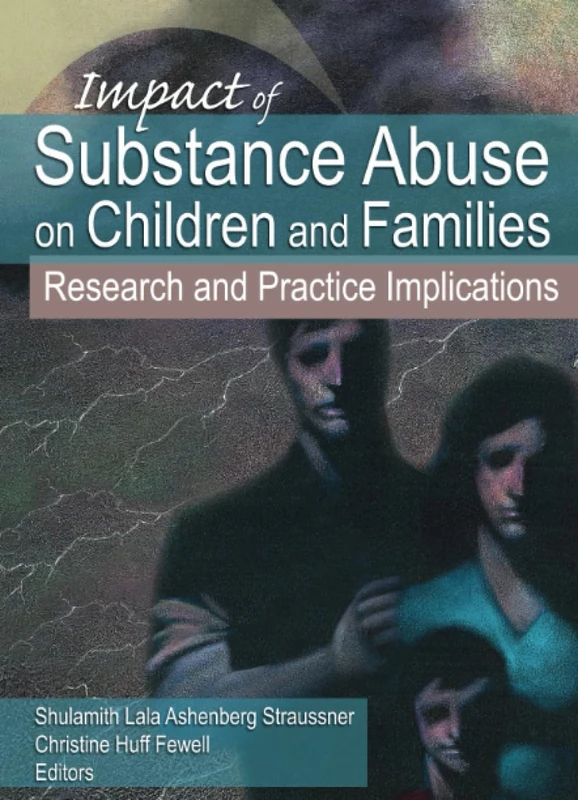 Impact of Substance Abuse on Children and Families: Research and Practice Implications