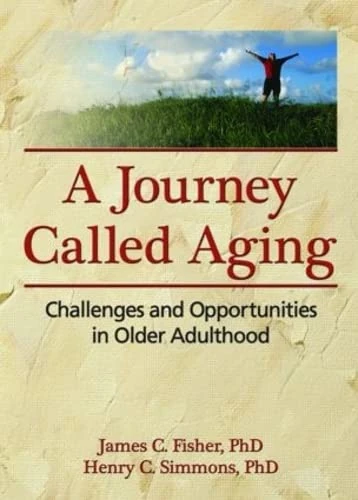 A Journey Called Aging: Challenges and Opportunities in Older Adulthood