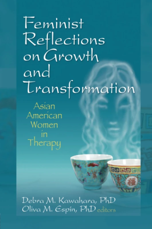 Feminist Reflections on Growth and Transformation: Asian American Women in Therapy
