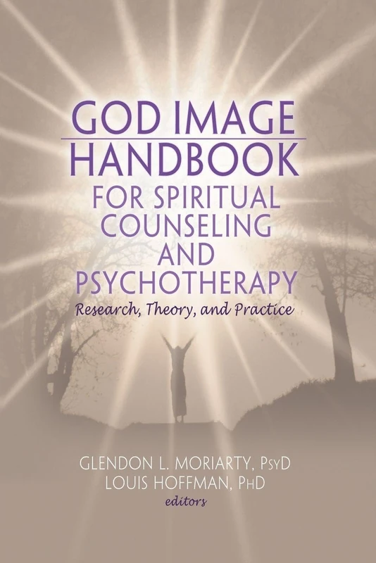 God Image Handbook for Spiritual Counseling and Psychotherapy: Research, Theory, and Practice (Monographic Separates from the Journal of Spirituality in Mental Health)