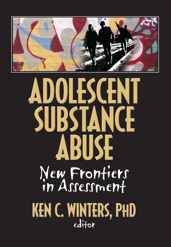 Adolescent Substance Abuse: New Frontiers in Assessment (Monographic Separates from the Journal of Child & Adolescent Substance Abuse)