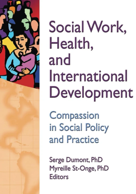 Social Work, Health, and International Development: Compassion in Social Policy and Practice: 21 (Haworth Social Work in Health Care)