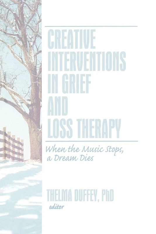 Creative Interventions in Grief and Loss Therapy: When the Music Stops, a Dream Dies: 1 (Journal of Creativity in Mental Health)
