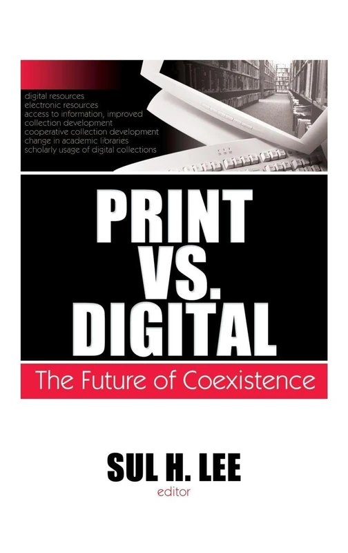 Print vs. Digital: The Future of Coexistence: 84 (Monographs from the Journal of Library Administration)