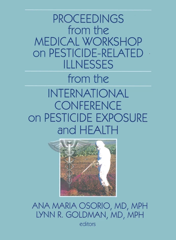 Proceedings from the Medical Workshop on Pesticide-Related Illnesses from the International Conferen: 12 (Journal of Agromedicine)