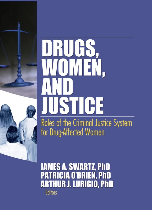 Drugs, Women, and Justice: Roles of the Criminal Justice System for Drug-Affected Women (Women & Criminal Justice Series)