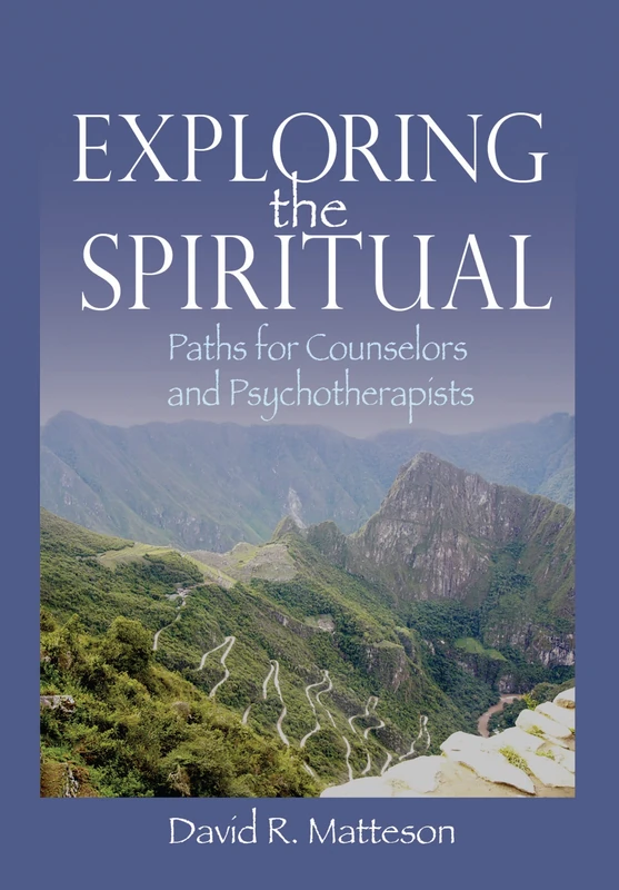 Exploring the Spiritual: Paths for Counselors and Psychotherapists
