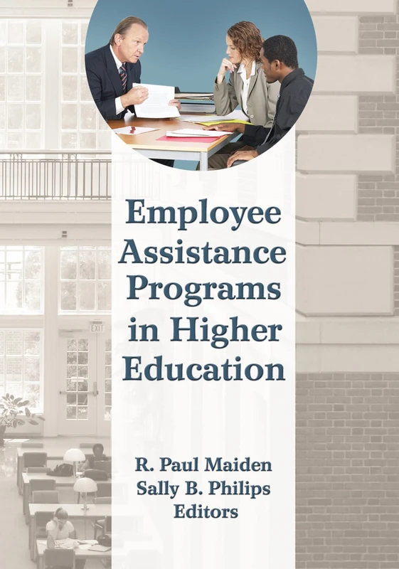 Employee Assistance Programs in Higher Education: 22 (Monographic Separates from the Journal of Workplace Behavioral Health)