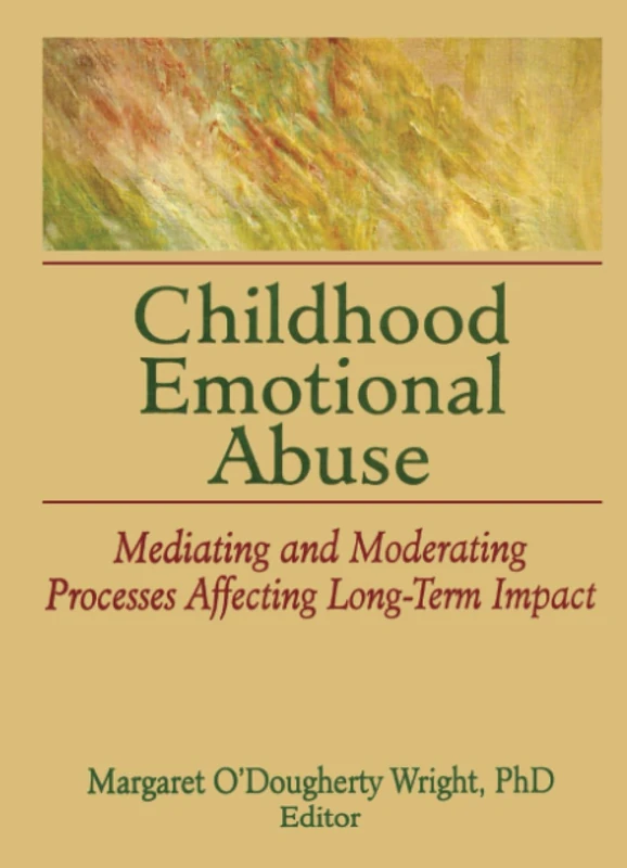 Childhood Emotional Abuse: Mediating and Moderating Processes Affecting Long-Term Impact
