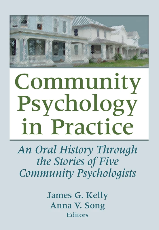 Community Psychology in Practice: An Oral History Through the Stories of Five Community Psychologists: 35 (Journal of Prevention & Intervention in the Community)