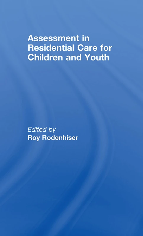 Routledge Assessment in Residential Care for Children and Youth