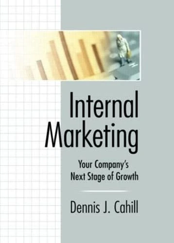 Internal Marketing: Your Company's Next Stage of Growth (Haworth Marketing Resources)