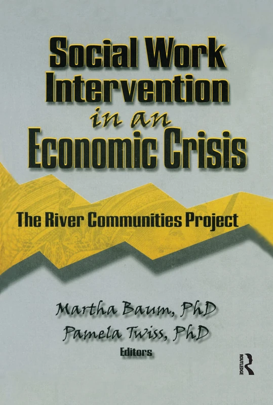 Social Work Intervention in an Economic Crisis: The River Communities Project (Haworth Social Work Practice)
