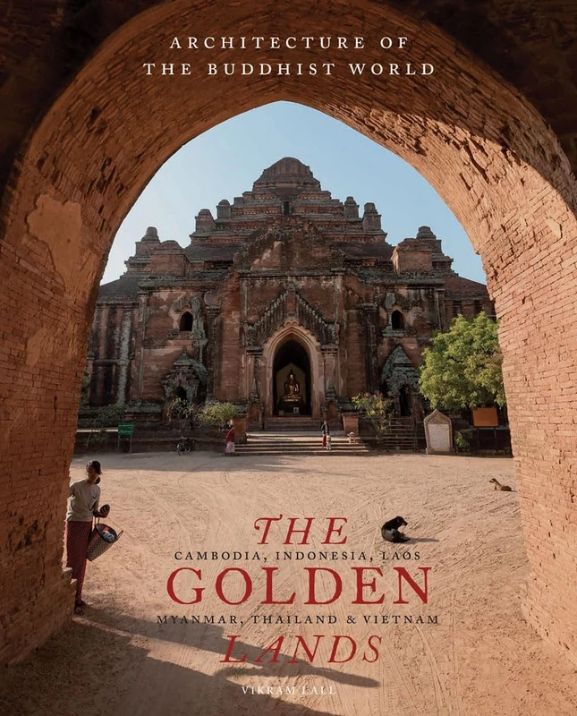 The Golden Lands: Cambodia, Indonesia, Laos, Myanmar, Thailand & Vietnam: 1 (Architecture of the Buddhist World)