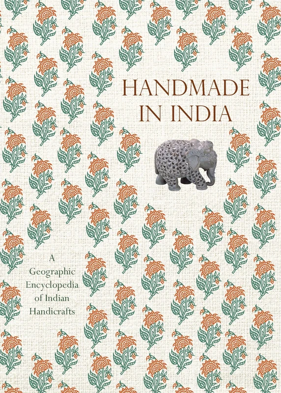Handmade in India: A Geographic Encyclopedia of Indian Handicrafts