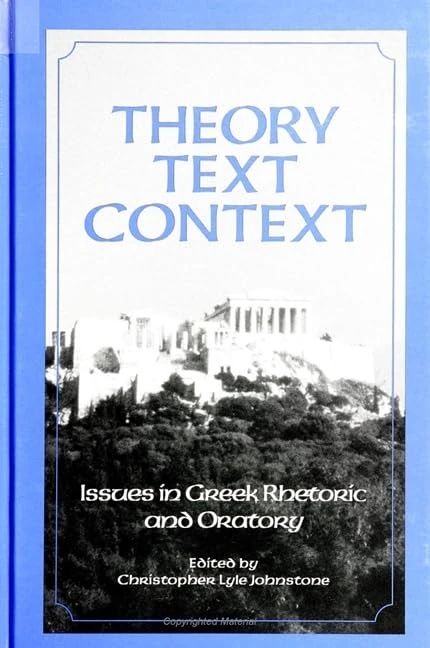Theory, Text, Context: Issues in Greek Rhetoric and Oratory (SUNY series in Communication Studies)