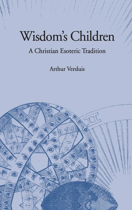Wisdom's Children: A Christian Esoteric Tradition (SUNY series in Western Esoteric Traditions)