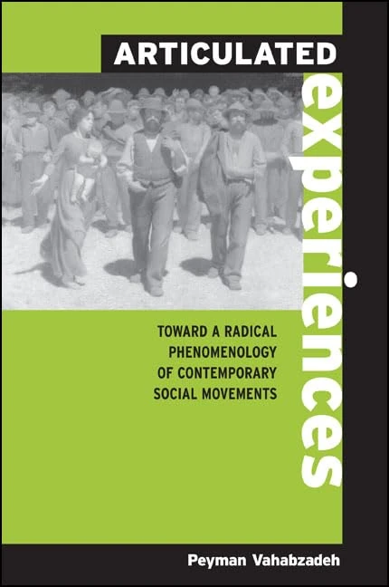 Articulated Experiences: Toward a Radical Phenomenology of Contemporary Social Movements (SUNY series in the Philosophy of the Social Sciences)