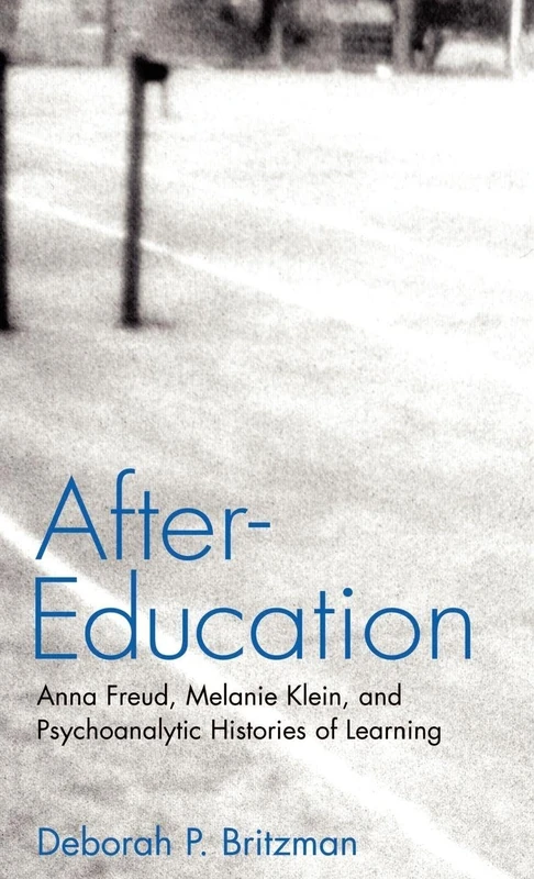 After-Education: Anna Freud, Melanie Klein, and Psychoanalytic Histories of Learning - Image 1