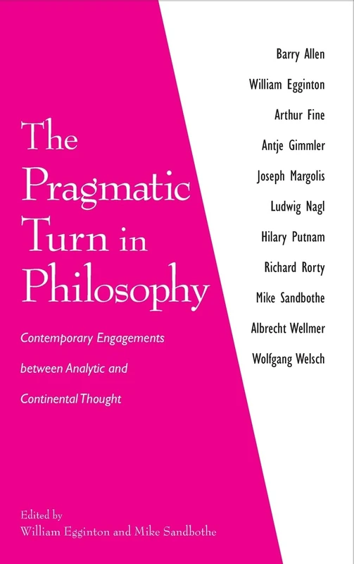 The Pragmatic Turn in Philosophy: Contemporary Engagements between Analytic and Continental Thought