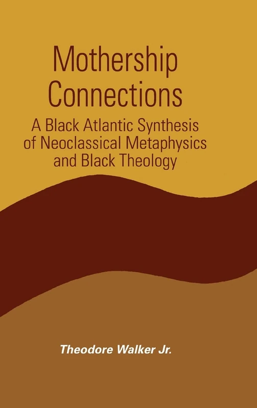 Mothership Connections: A Black Atlantic Synthesis of Neoclassical Metaphysics and Black Theology (SUNY series in Constructive Postmodern Thought) - Image 1