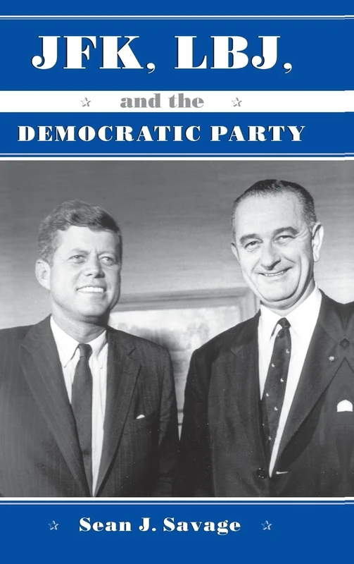 JFK, LBJ, and the Democratic Party (SUNY Press Series on the Presidency)
