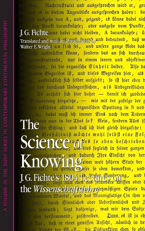 The Science of Knowing: J. G. Fichte's 1804 Lectures on the Wissenschaftslehre (SUNY series in Contemporary Continental Philosophy)