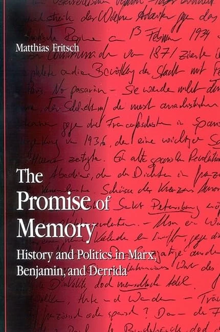 The Promise of Memory: History and Politics in Marx, Benjamin, and Derrida (SUNY series in Contemporary Continental Philosophy)