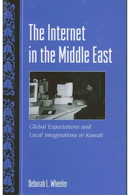 The Internet in the Middle East: Global Expectations and Local Imaginations in Kuwait (SUNY series in Computer-Mediated Communication)