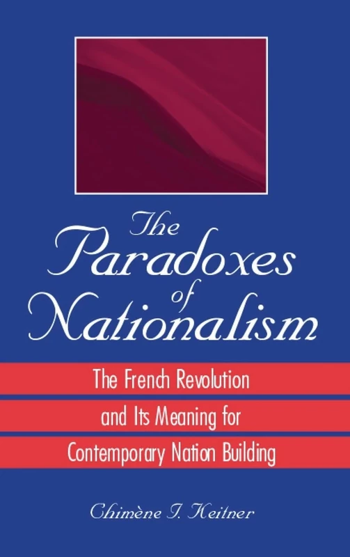 The Paradoxes of Nationalism: The French Revolution and Its Meaning for Contemporary Nation Building (SUNY series in National Identities)